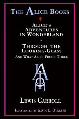 The Alice Books: 'Alice's Adventures in Wonderland' & 'Through the Looking-Glass' Paperback Ramble House