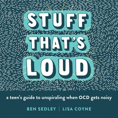 Stuff That's Loud: A Teen's Guide to Unspiraling When Ocd Gets Noisy Instant Help Publications
