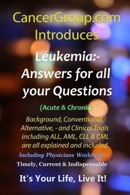 Leukemia - Incorporating Acute & Chronic ALL, AML, CLL & CML Paperback Createspace Independent Publishing Platform