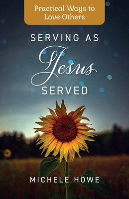 Serving as Jesus Served: Practical Ways to Love Others Paperback Hendrickson Publishers