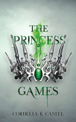 The Princess Games: A young adult dystopian romance Independently Published