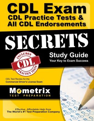 CDL Exam Secrets - CDL Practice Tests & All CDL Endorsements Study Guide: CDL Test Review for the Commercial Driver's License Exam Paperback Mometrix Media LLC