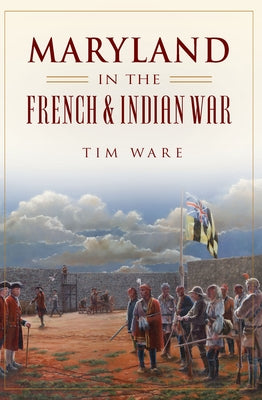 Maryland in the French & Indian War Paperback History Press