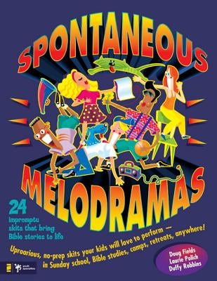 Spontaneous Melodramas: 24 Impromptu Skits That Bring Bible Stories to Life Paperback Zondervan
