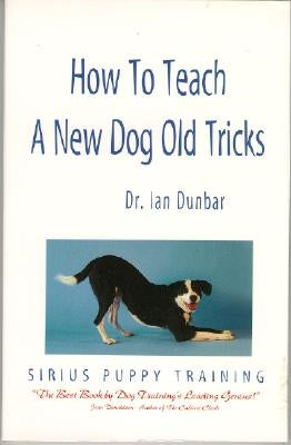 How to Teach a New Dog Old Tricks: The Sirius Puppy Training Manual Paperback James & Kenneth Publishers