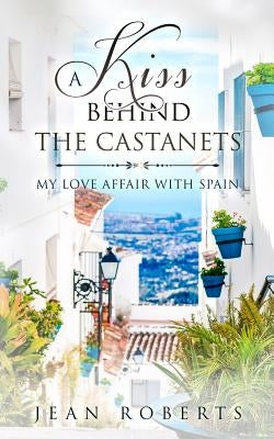 A Kiss Behind the Castanets: My Love Affair with Spain Paperback Independently Published