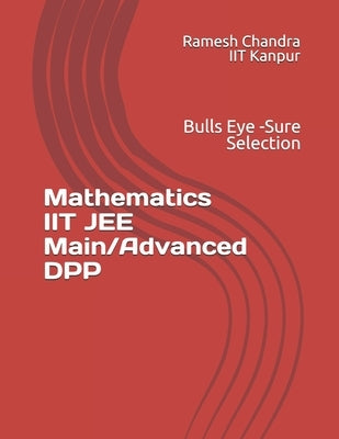 Mathematics IIT JEE Main/Advanced DPP: Bulls Eye - Sure Selection Paperback Independently Published