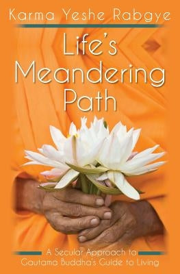 Life's Meandering Path: A Secular Approach to Gautama Buddha's Guide to Living Paperback Createspace Independent Publishing Platform