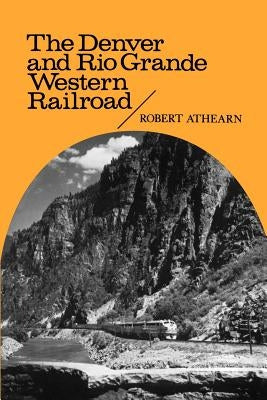 The Denver and Rio Grande Western Railroad: Rebel of the Rockies Paperback University of Nebraska Press
