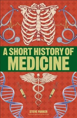 A Short History of Medicine Paperback DK Publishing (Dorling Kindersley)