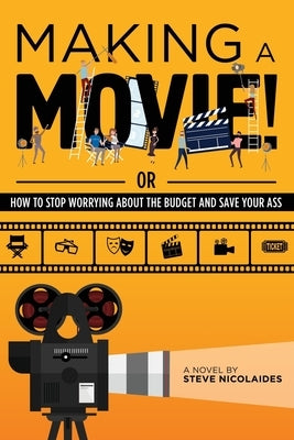 Making a Movie!: Or How to Stop Worrying About the Budget and Save Your Ass Paperback Mill City Press, Inc