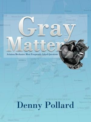 Gray Matter: Aviation Mechanics Most Frequently Asked Questions Paperback Trafford Publishing