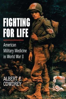 Fighting for Life: American Military Medicine in World War II Paperback Free Press