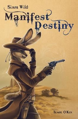 Sixes Wild: Manifest Destiny Paperback Furplanet Productions