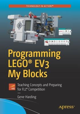 Programming Lego(r) Ev3 My Blocks: Teaching Concepts and Preparing for Fll(r) Competition Paperback Apress