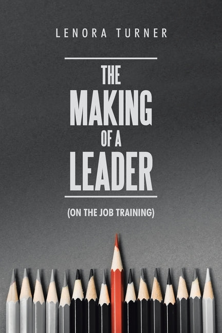 The Making of a Leader: (On the Job Training) Paperback Authorhouse