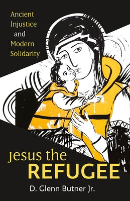 Jesus the Refugee: Ancient Injustice and Modern Solidarity Paperback Fortress Press