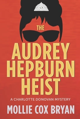The Audrey Hepburn Heist: A Charlotte Donovan Mystery Paperback Independently Published