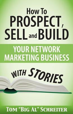How To Prospect, Sell and Build Your Network Marketing Business With Stories Paperback Fortune Network Publishing Inc