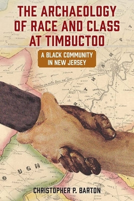 The Archaeology of Race and Class at Timbuctoo: A Black Community in New Jersey Paperback University Press of Florida