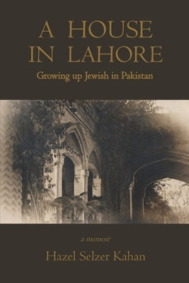 A House in Lahore: Growing up Jewish in Pakistan Paperback Independently Published