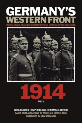 Germany's Western Front: Translations from the German Official History of the Great War, 1914, Part 1 Paperback Wilfrid Laurier University Press