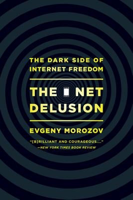 The Net Delusion: The Dark Side of Internet Freedom Paperback PublicAffairs