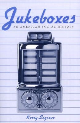 Jukeboxes: An American Social History Paperback McFarland and Company, Inc.