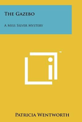 The Gazebo: A Miss Silver Mystery Paperback Literary Licensing, LLC