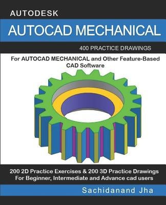 AutoCAD Mechanical: 400 Practice Drawings For AUTOCAD MECHANICAL and Other Feature-Based 3D Modeling Software Paperback Independently Published