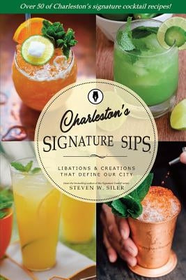 Signature Sips of Charleston: Libations and Creations That Define our City Paperback 12 Sirens