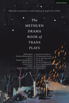 The Methuen Drama Book of Trans Plays: Sagittarius Ponderosa; The Betterment Society; How to Clean Your Room; She He Me; The Devils Between Us; Doctor Methuen Drama
