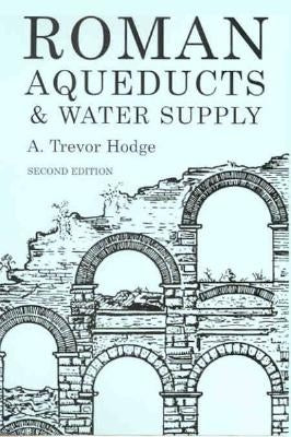 Roman Aqueducts and Water Supply Paperback Bloomsbury Publishing PLC