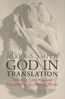 God in Translation: Deities in Cross-Cultural Discourse in the Biblical World Paperback William B. Eerdmans Publishing Company