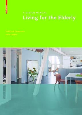 Living for the Elderly: A Design Manual Paperback Birkhauser