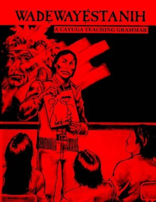 Wadewayestanih: A Cayuga Teaching Grammar Paperback Createspace Independent Publishing Platform