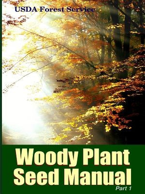 The Woody Plant Seed Manual Part I Paperback Lulu.com