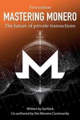 Mastering Monero: The Future of Private Transactions Paperback Independently Published
