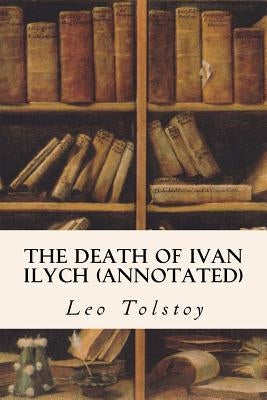 The Death of Ivan Ilych (annotated) Paperback Createspace Independent Publishing Platform