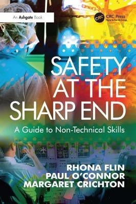 Safety at the Sharp End: A Guide to Non-Technical Skills Paperback CRC Press