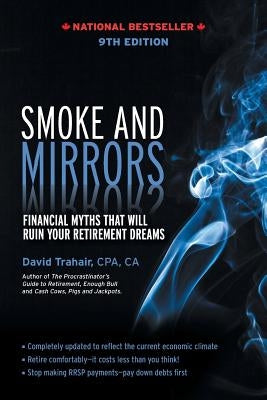 Smoke and Mirrors: Financial Myths That Will Ruin Your Retirement Dreams, 9th Edition Iguana Books