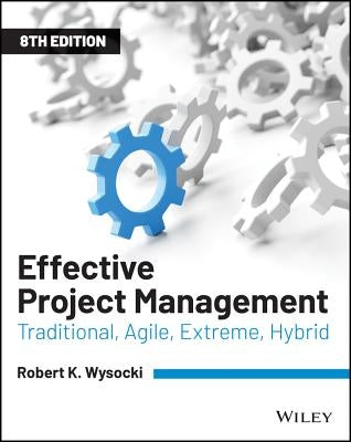 Effective Project Management: Traditional, Agile, Extreme, Hybrid Wiley
