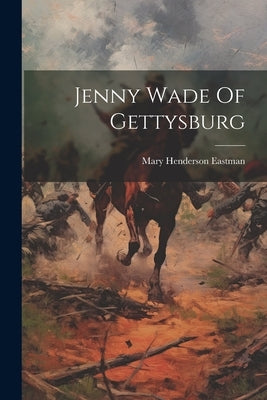 Jenny Wade Of Gettysburg Paperback Legare Street Press