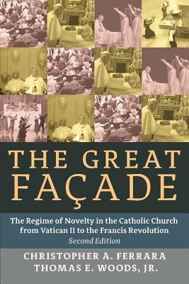 The Great Facade: The Regime of Novelty in the Catholic Church from Vatican II to the Francis Revolution Paperback Angelico Press