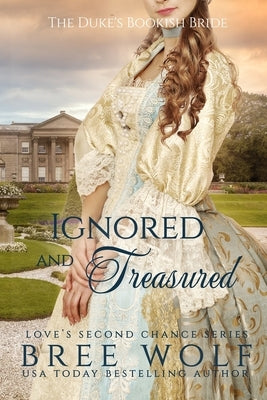 Ignored & Treasured: The Duke's Bookish Bride Paperback Bree Wolf