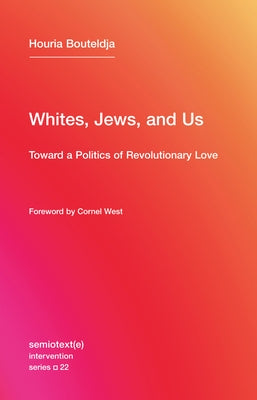 Whites, Jews, and Us: Toward a Politics of Revolutionary Love Paperback Semiotext(e)