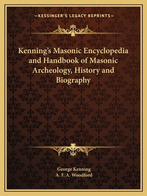 Kenning's Masonic Encyclopedia and Handbook of Masonic Archeology, History and Biography Paperback Kessinger Publishing