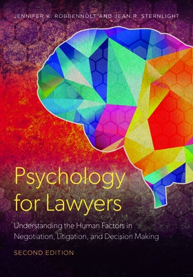 Psychology for Lawyers: Understanding the Human Factors in Negotiation, Litigation, and Decision Making, Second Edition by Robbennolt, Jennifer K.