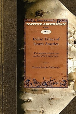 Indian Tribes of North America V1: With Biographical Sketches and Anecdotes of the Principal Chiefs. Embellished with One Hundred Portraits from the I Paperback Applewood Books