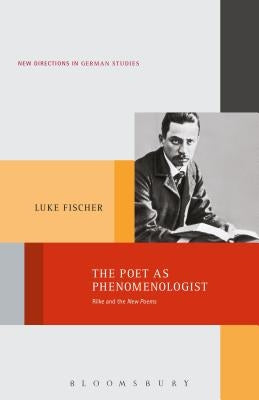 The Poet as Phenomenologist: Rilke and the New Poems Paperback Continnuum-3PL
